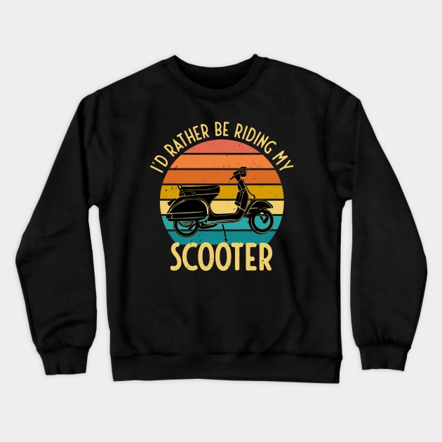 I'd Rather Be Riding My Scooter Moped Bike Gift Crewneck Sweatshirt by Foxxy Merch
